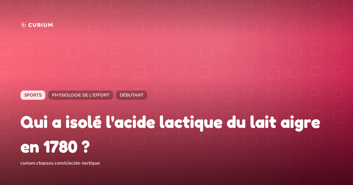 Qui a isolé l'acide lactique du lait aigre en 1780 ?