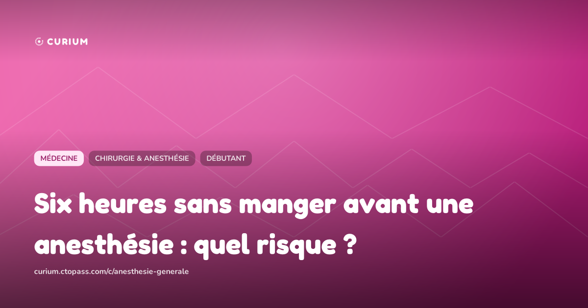 Six heures sans manger avant une anesthésie : quel risque ?
