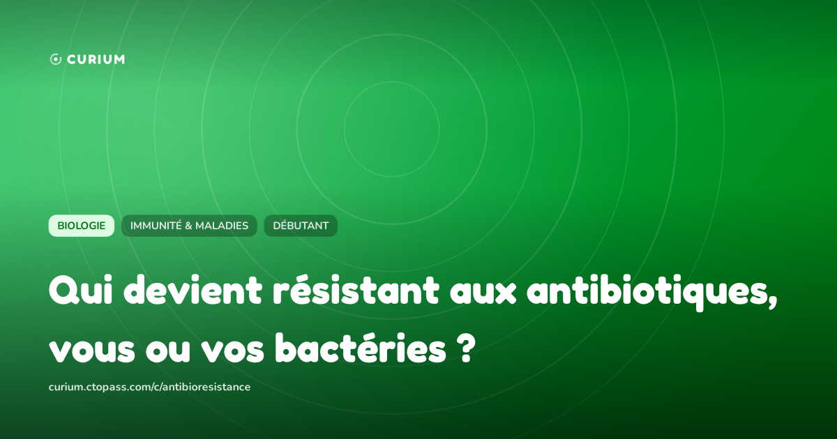 Qui devient résistant aux antibiotiques, vous ou vos bactéries ?