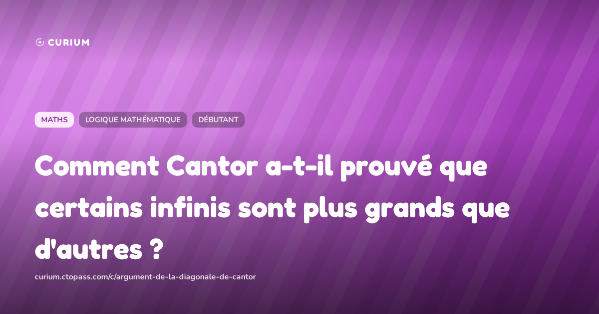 Comment Cantor a-t-il prouvé que certains infinis sont plus grands que d'autres ?