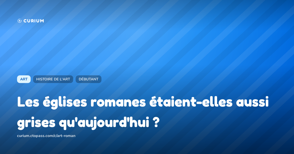 Les églises romanes étaient-elles aussi grises qu'aujourd'hui ?