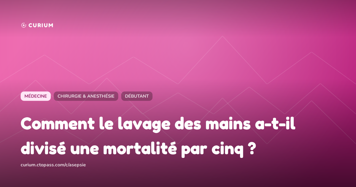 Comment le lavage des mains a-t-il divisé une mortalité par cinq ?