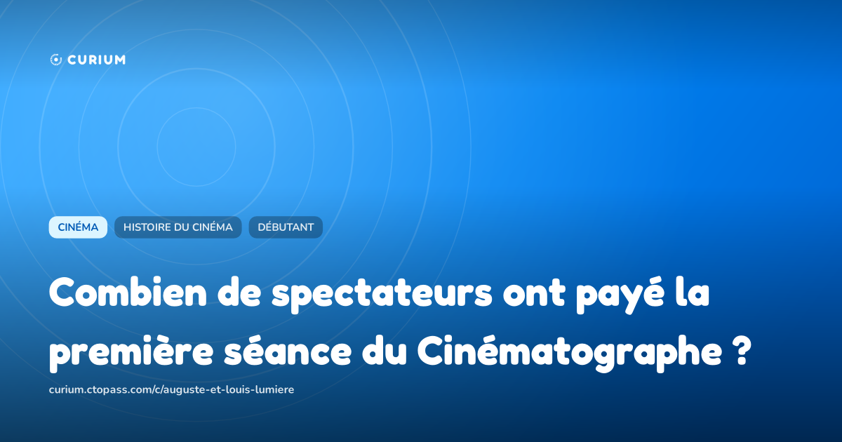 Combien de spectateurs ont payé la première séance du Cinématographe ?