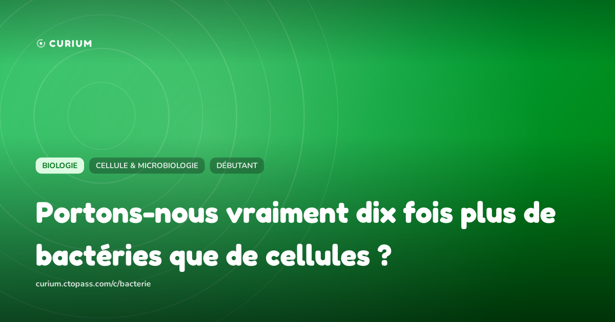 Portons-nous vraiment dix fois plus de bactéries que de cellules ?