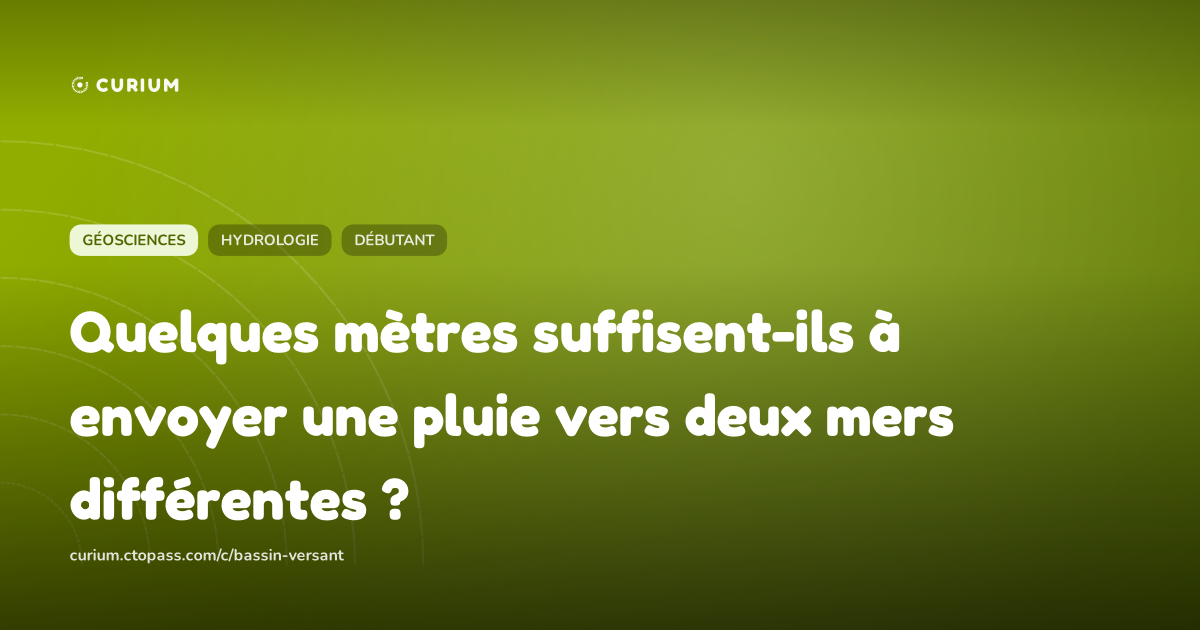 Quelques mètres suffisent-ils à envoyer une pluie vers deux mers différentes ?
