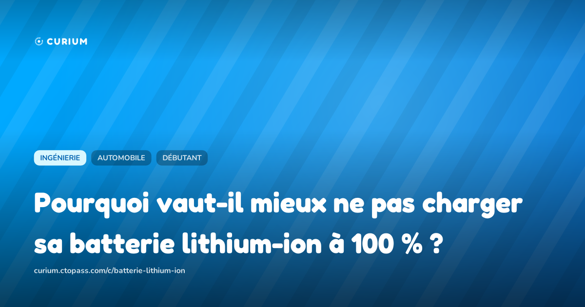 Pourquoi vaut-il mieux ne pas charger sa batterie lithium-ion à 100 % ?