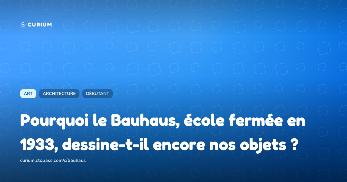 Pourquoi le Bauhaus, école fermée en 1933, dessine-t-il encore nos objets ?