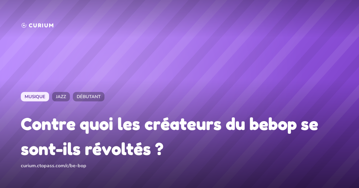 Contre quoi les créateurs du bebop se sont-ils révoltés ?