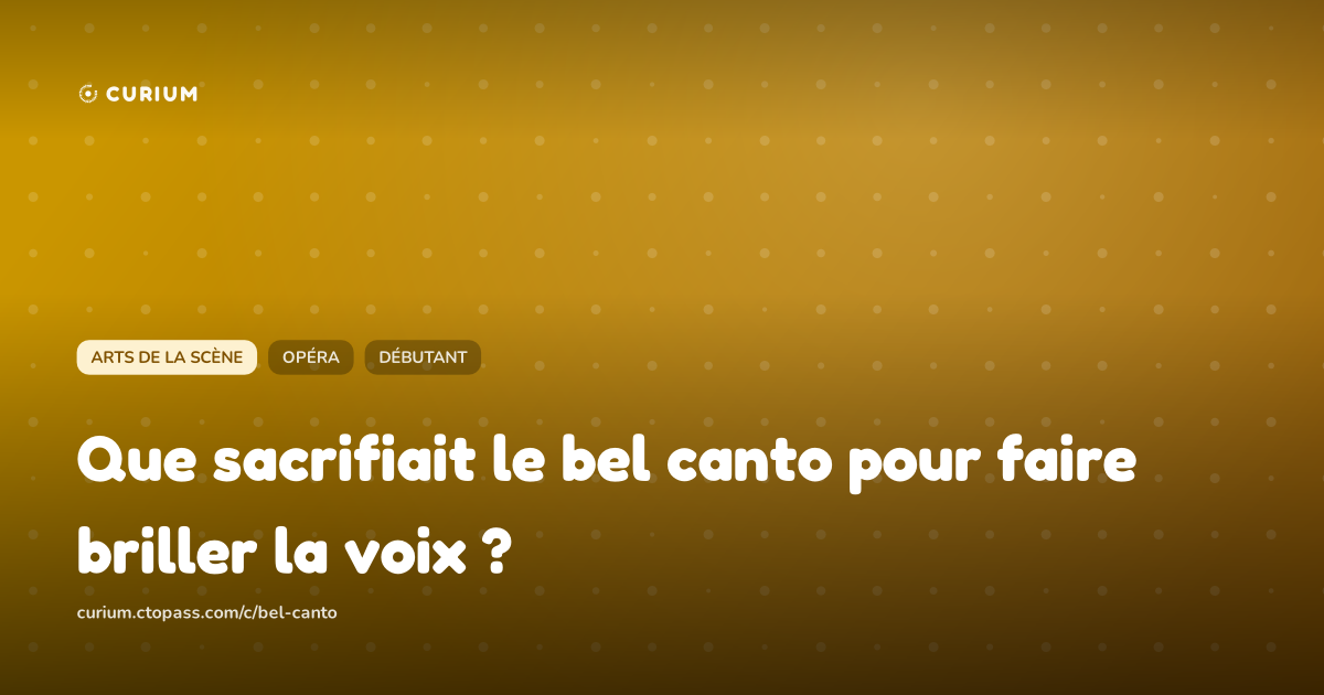 Que sacrifiait le bel canto pour faire briller la voix ?