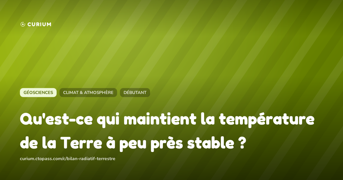 Qu'est-ce qui maintient la température de la Terre à peu près stable ?