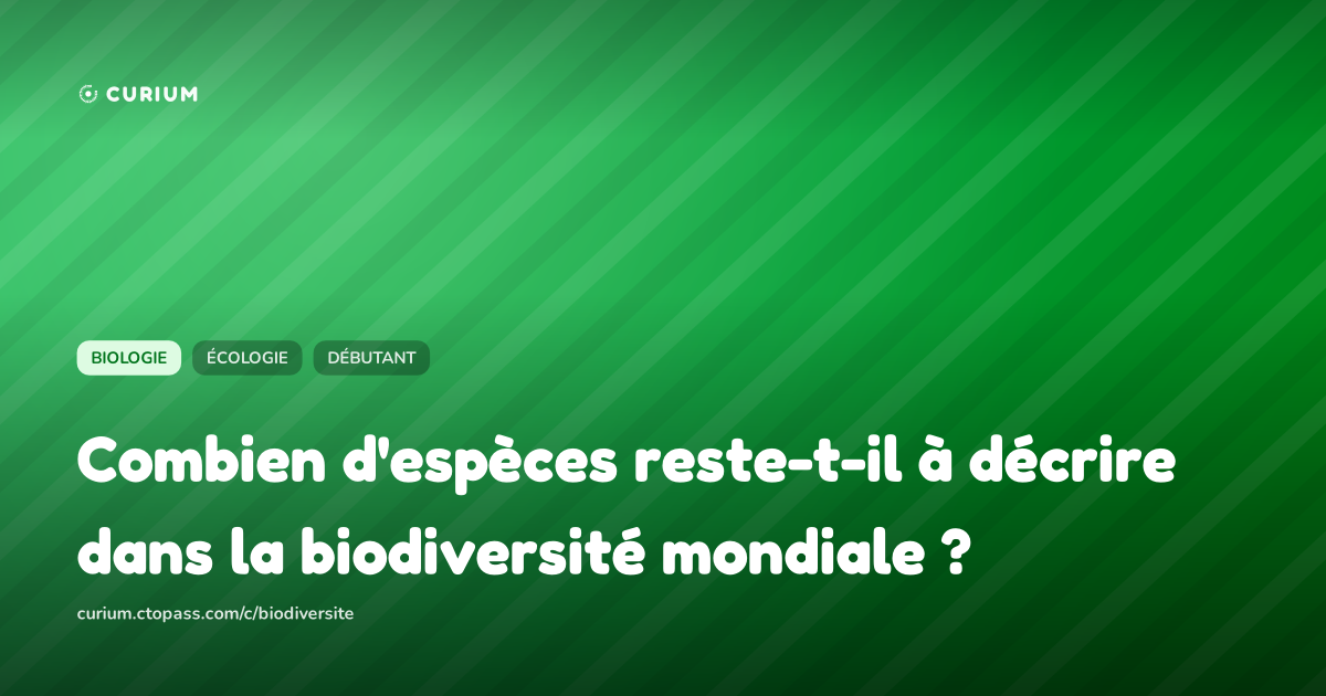 Combien d'espèces reste-t-il à décrire dans la biodiversité mondiale ?
