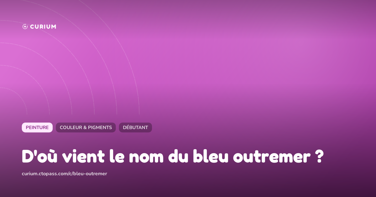 D'où vient le nom du bleu outremer ?