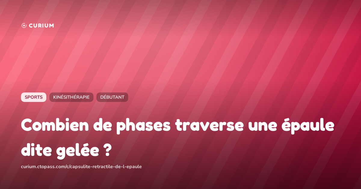 Combien de phases traverse une épaule dite gelée ?