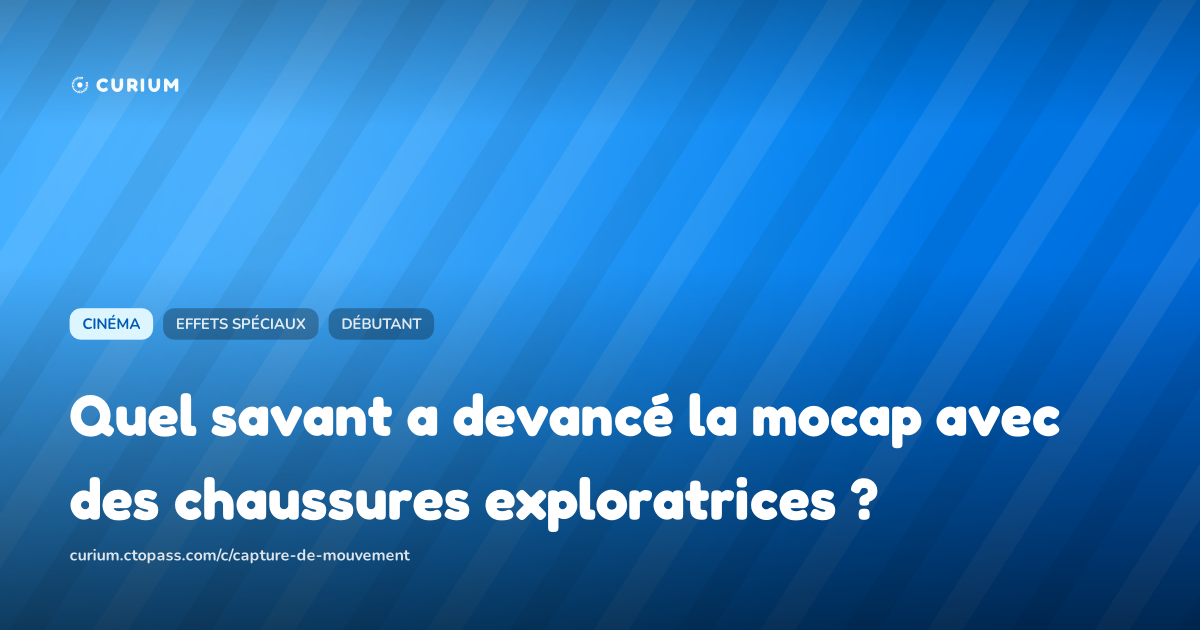 Quel savant a devancé la mocap avec des chaussures exploratrices ?
