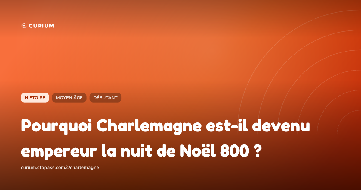 Pourquoi Charlemagne est-il devenu empereur la nuit de Noël 800 ?