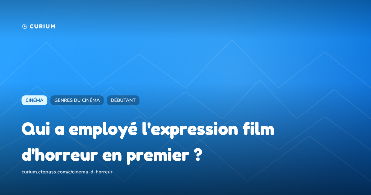 Qui a employé l'expression film d'horreur en premier ?