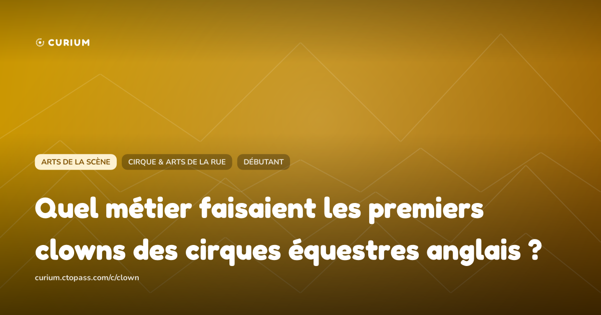 Quel métier faisaient les premiers clowns des cirques équestres anglais ?