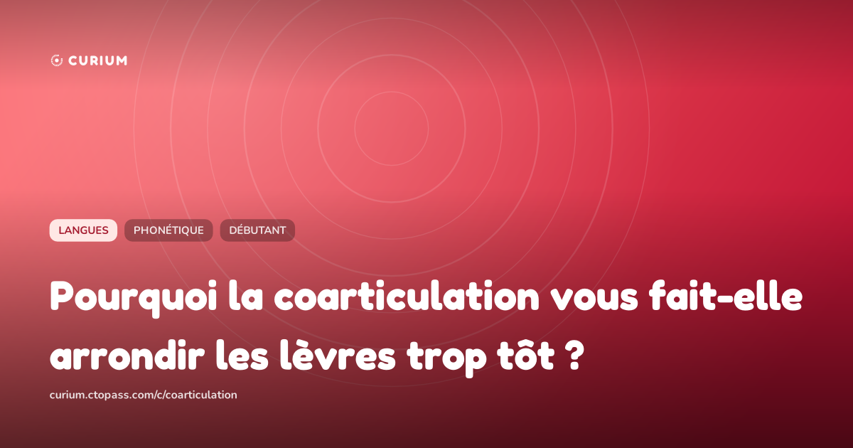 Pourquoi la coarticulation vous fait-elle arrondir les lèvres trop tôt ?