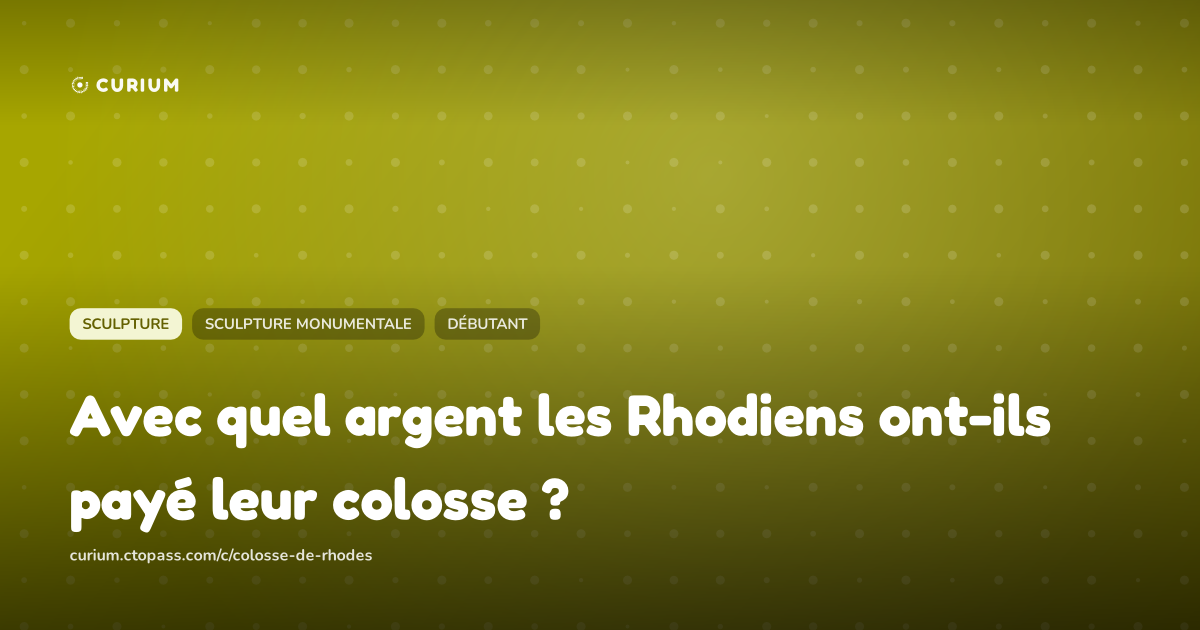 Avec quel argent les Rhodiens ont-ils payé leur colosse ?