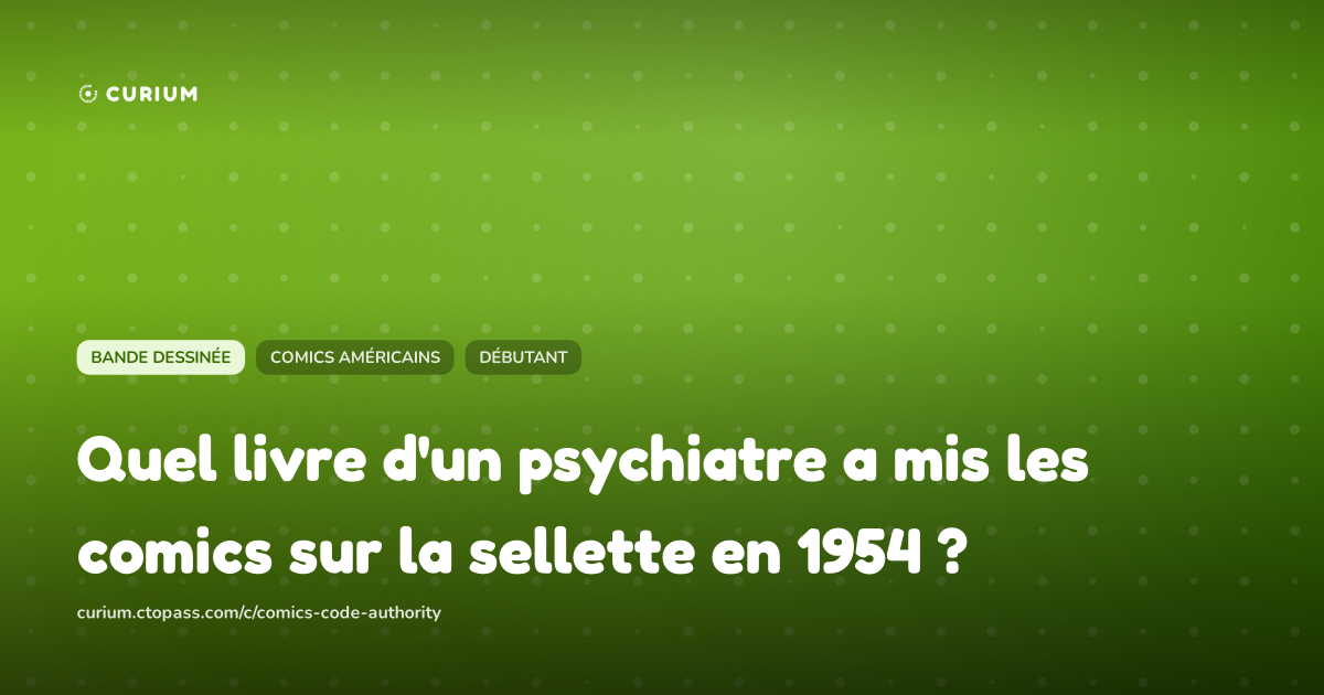 Quel livre d'un psychiatre a mis les comics sur la sellette en 1954 ?