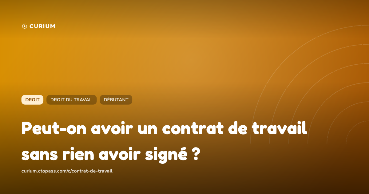 Peut-on avoir un contrat de travail sans rien avoir signé ?