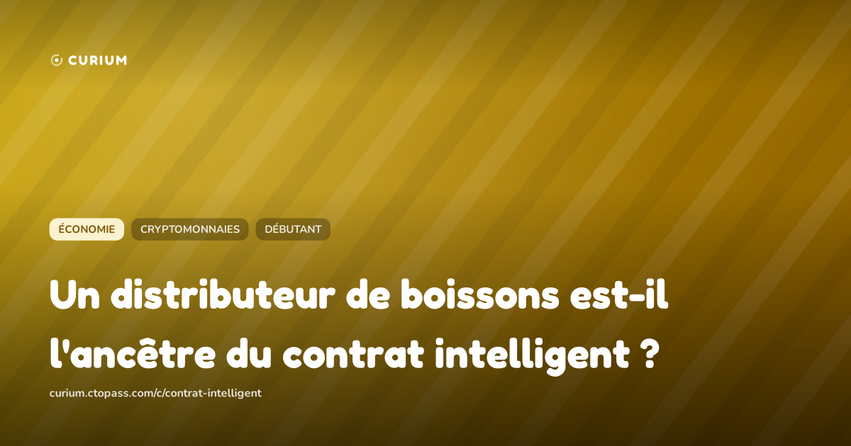 Un distributeur de boissons est-il l'ancêtre du contrat intelligent ?