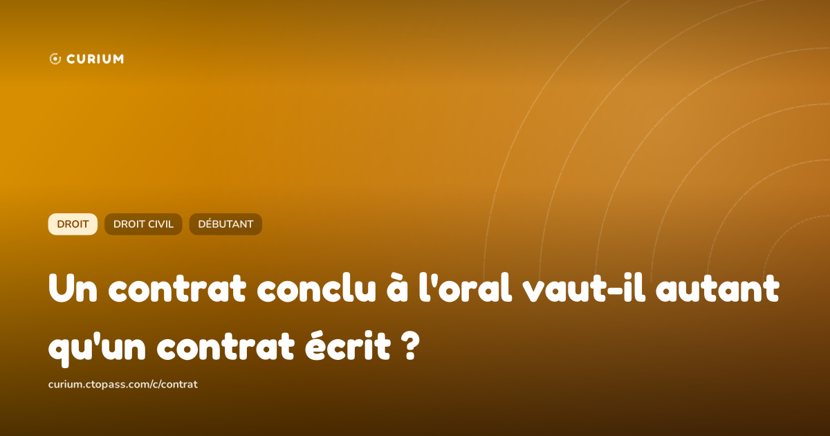 Un contrat conclu à l'oral vaut-il autant qu'un contrat écrit ?