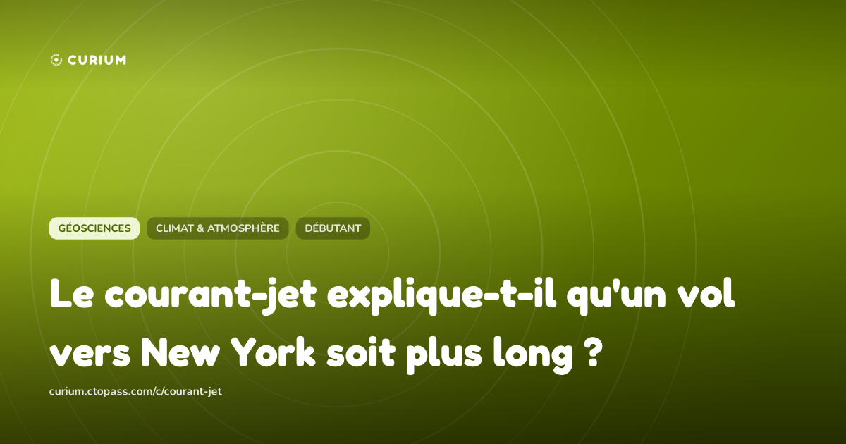 Le courant-jet explique-t-il qu'un vol vers New York soit plus long ?