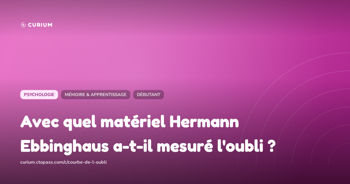 Avec quel matériel Hermann Ebbinghaus a-t-il mesuré l'oubli ?