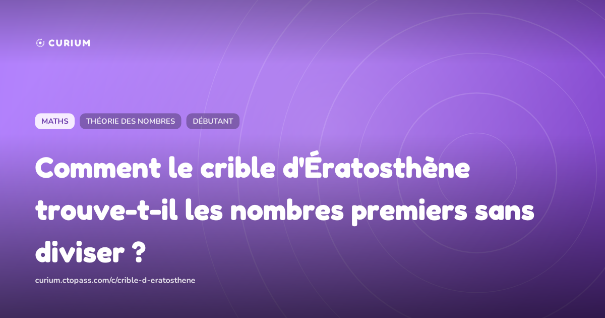 Comment le crible d'Ératosthène trouve-t-il les nombres premiers sans diviser ?