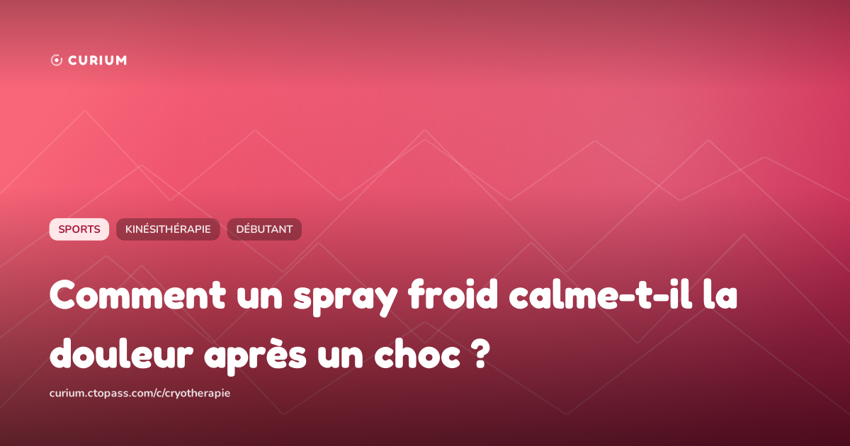 Comment un spray froid calme-t-il la douleur après un choc ?