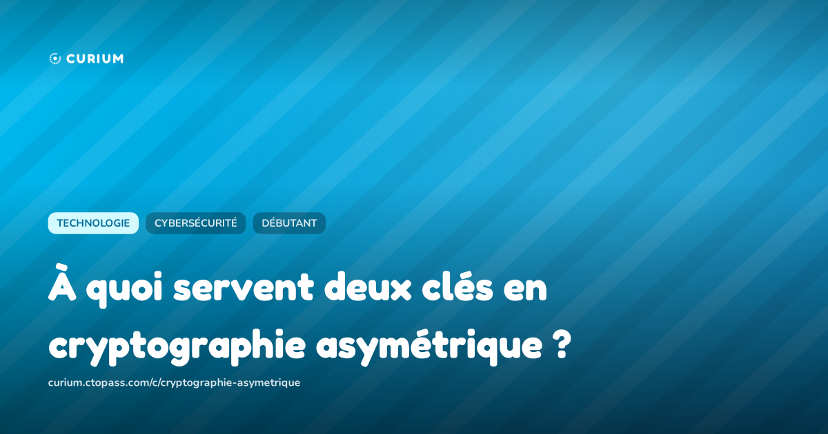 À quoi servent deux clés en cryptographie asymétrique ?