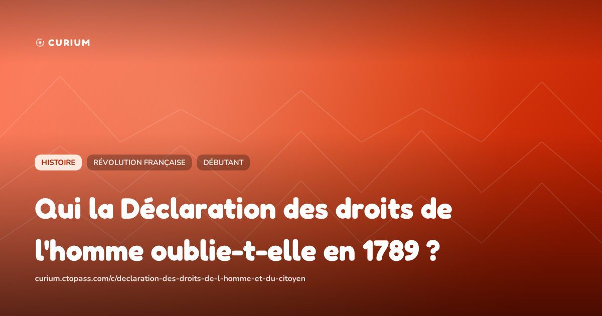 Qui la Déclaration des droits de l'homme oublie-t-elle en 1789 ?