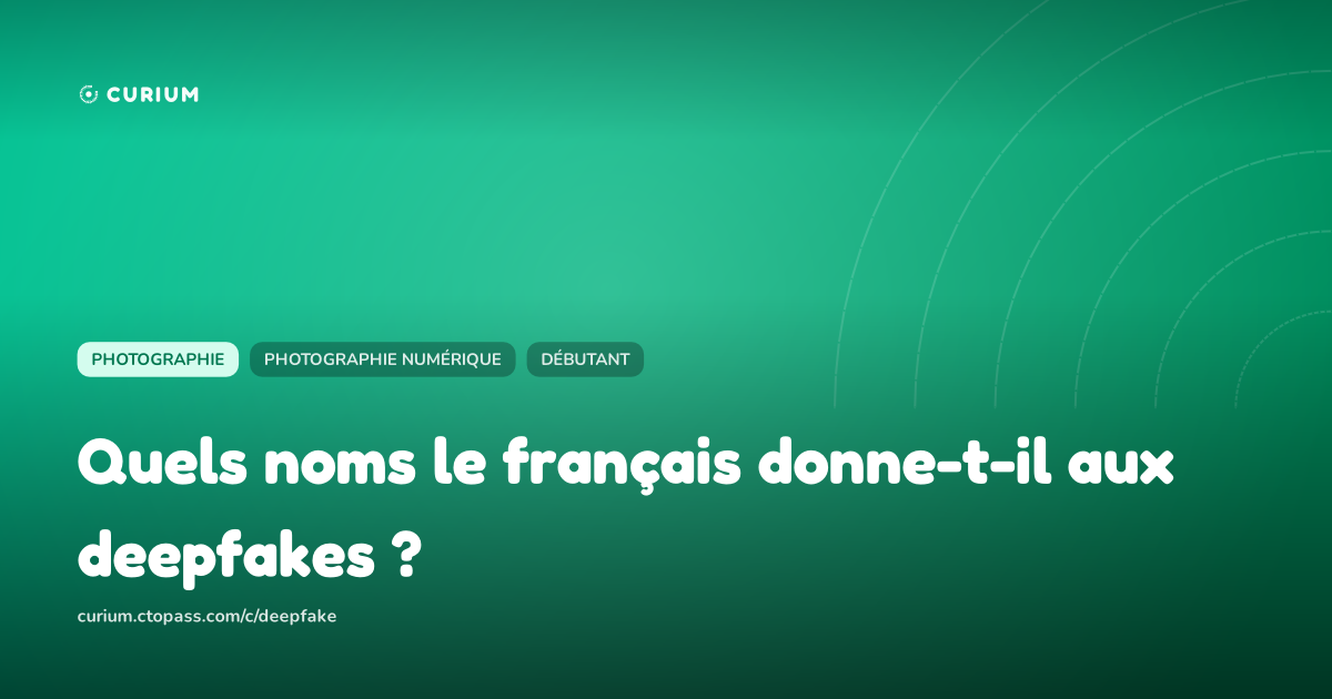 Quels noms le français donne-t-il aux deepfakes ?