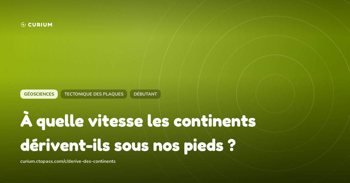 À quelle vitesse les continents dérivent-ils sous nos pieds ?
