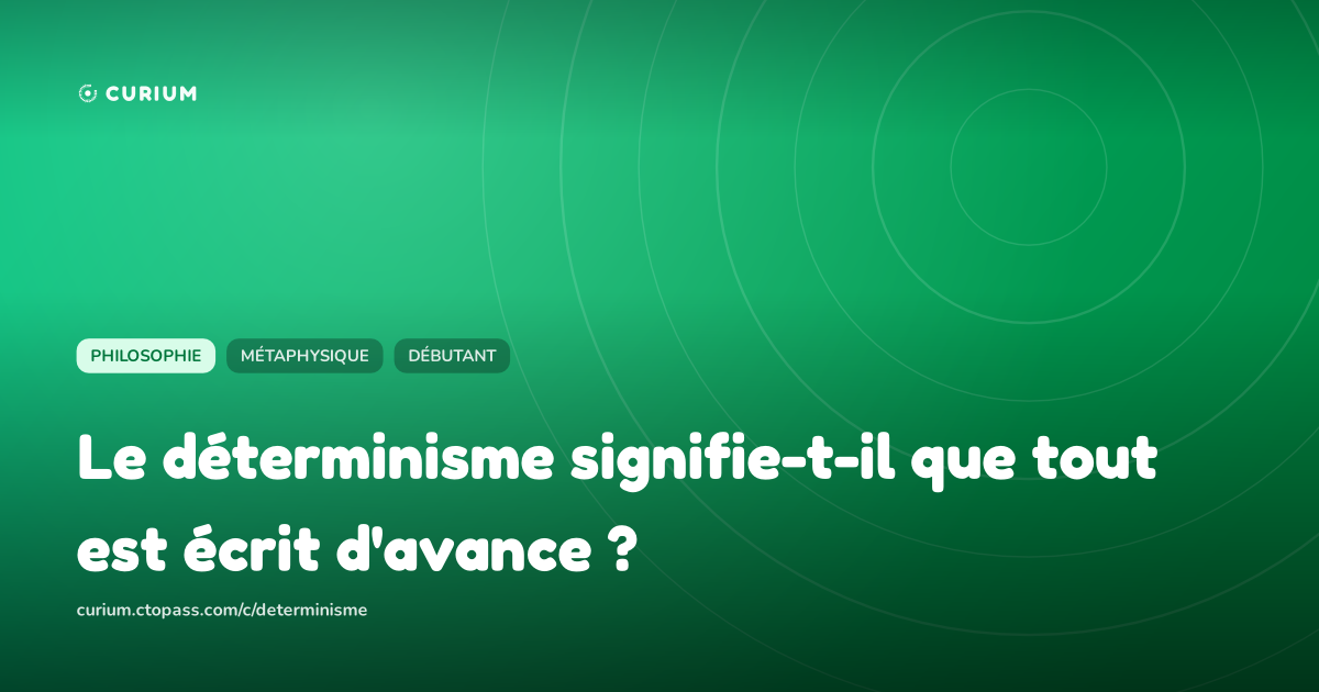 Le déterminisme signifie-t-il que tout est écrit d'avance ?