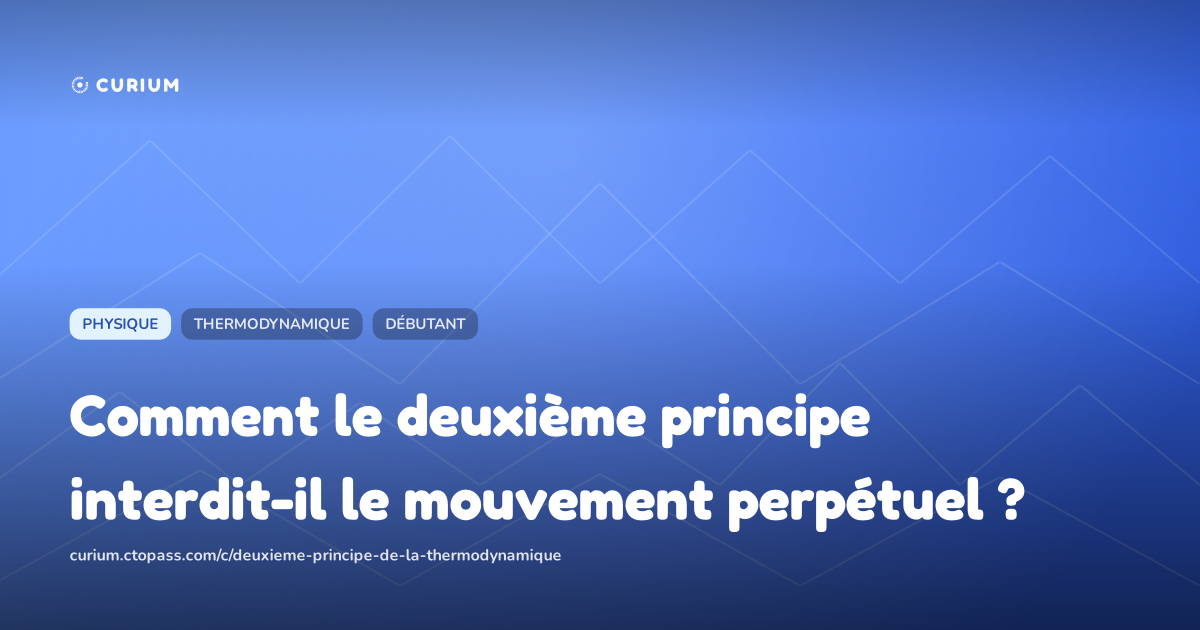 Comment le deuxième principe interdit-il le mouvement perpétuel ?