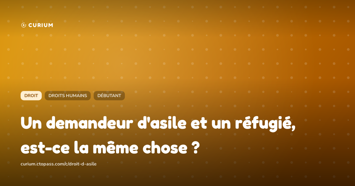 Un demandeur d'asile et un réfugié, est-ce la même chose ?