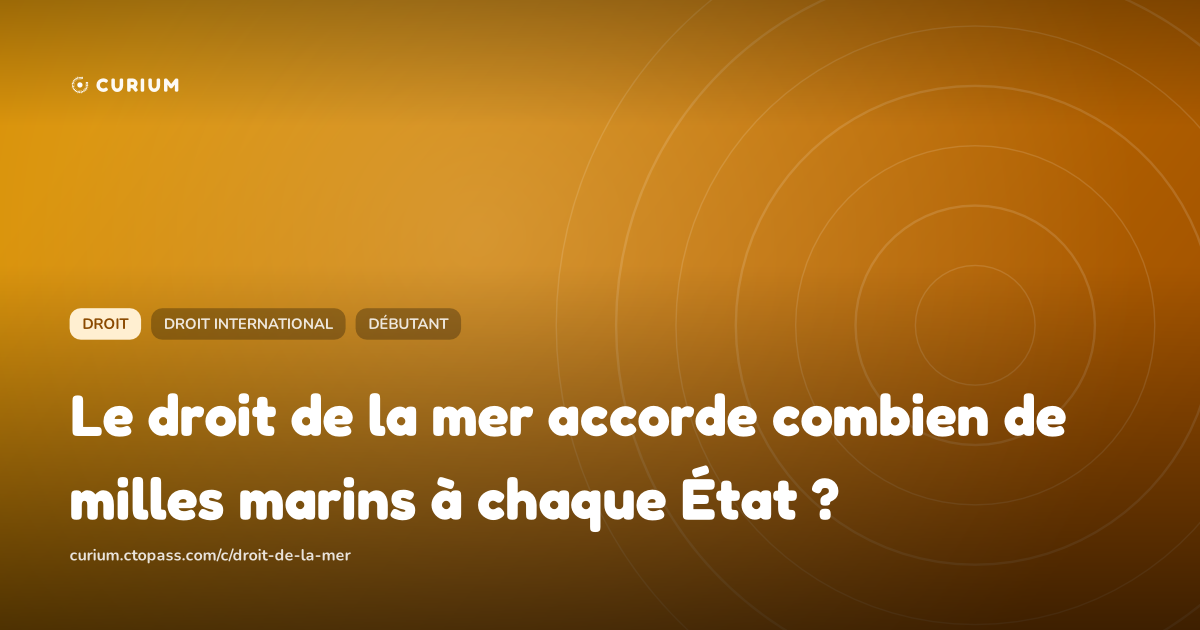 Le droit de la mer accorde combien de milles marins à chaque État ?