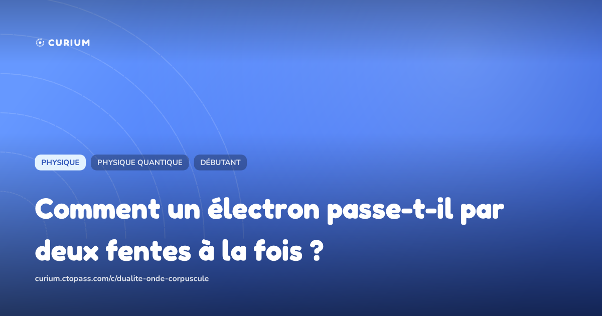 Comment un électron passe-t-il par deux fentes à la fois ?