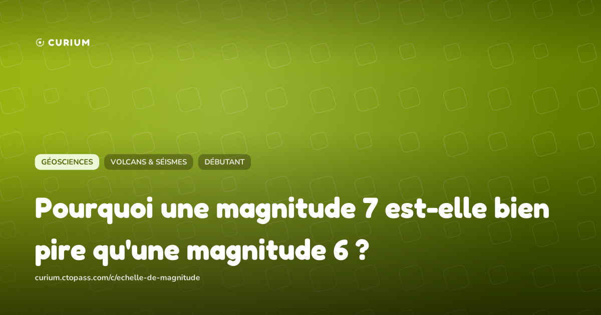 Pourquoi une magnitude 7 est-elle bien pire qu'une magnitude 6 ?