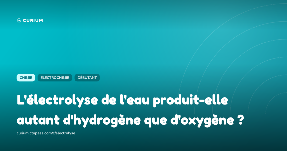 L'électrolyse de l'eau produit-elle autant d'hydrogène que d'oxygène ?