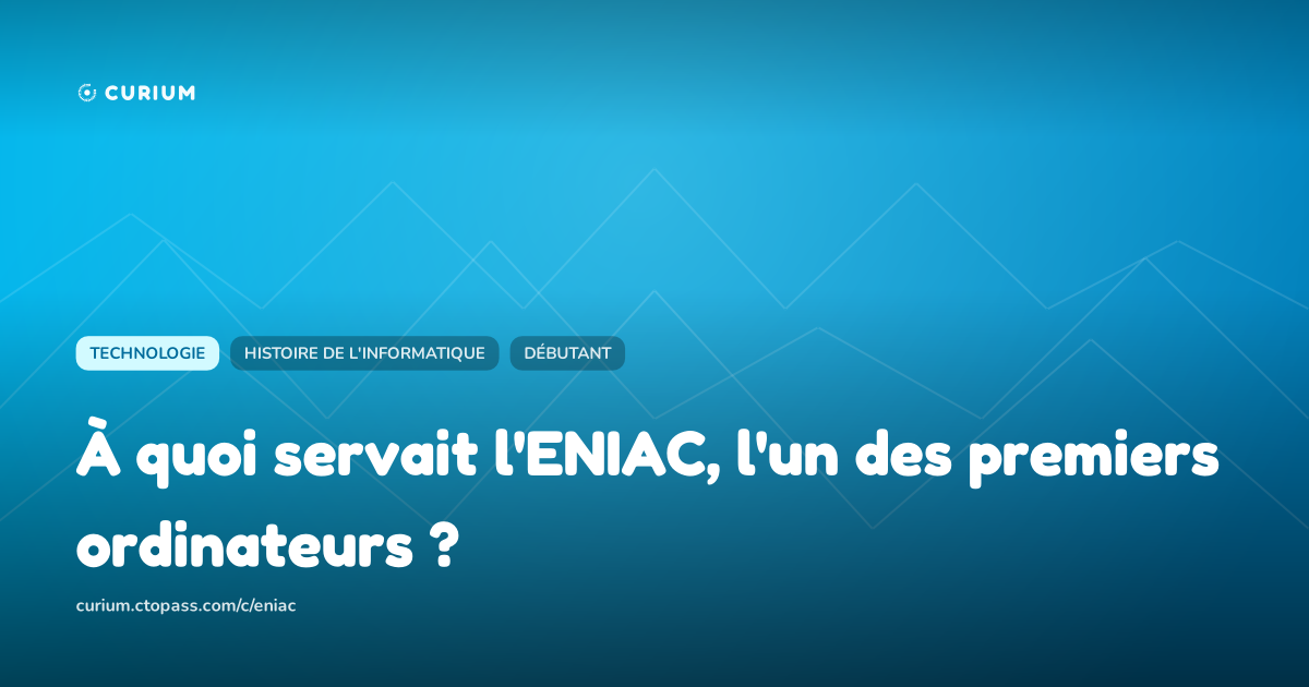 À quoi servait l'ENIAC, l'un des premiers ordinateurs ?