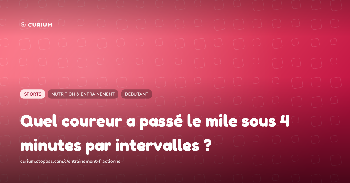 Quel coureur a passé le mile sous 4 minutes par intervalles ?