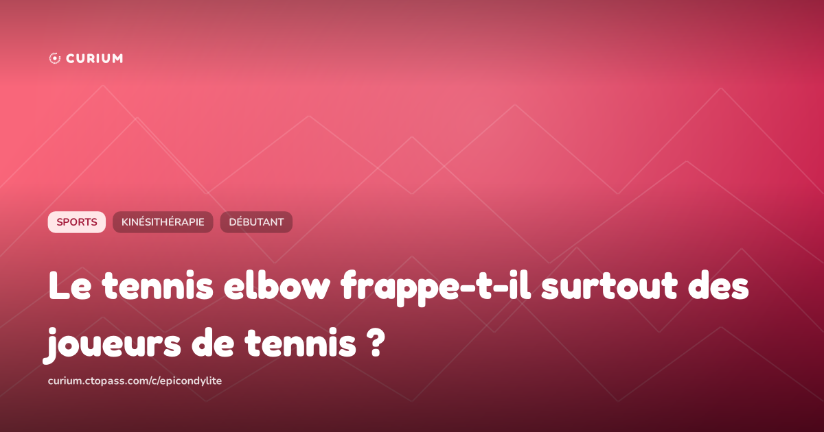 Le tennis elbow frappe-t-il surtout des joueurs de tennis ?