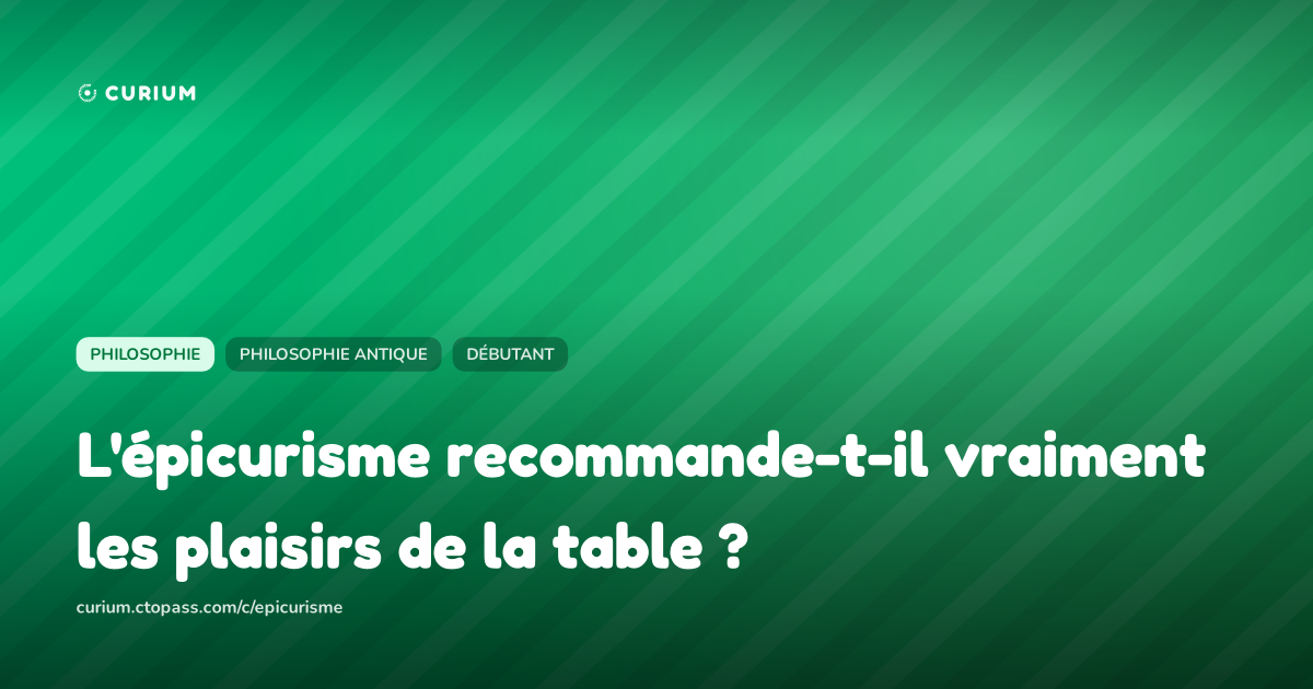 L'épicurisme recommande-t-il vraiment les plaisirs de la table ?