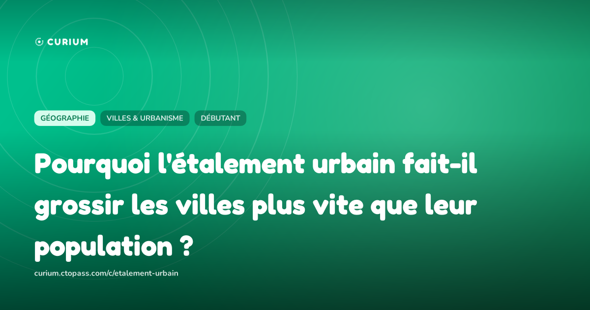 Pourquoi l'étalement urbain fait-il grossir les villes plus vite que leur population ?