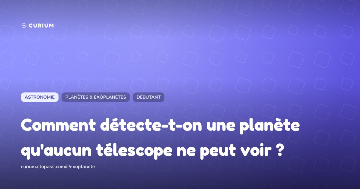 Comment détecte-t-on une planète qu'aucun télescope ne peut voir ?