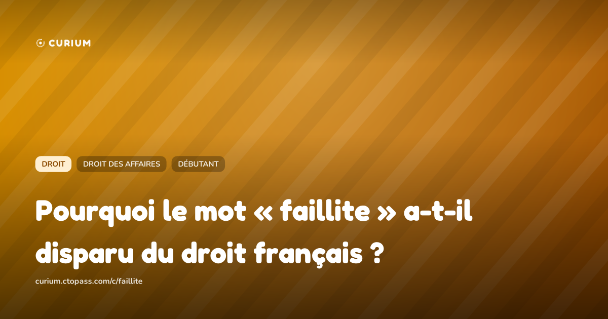 Pourquoi le mot « faillite » a-t-il disparu du droit français ?