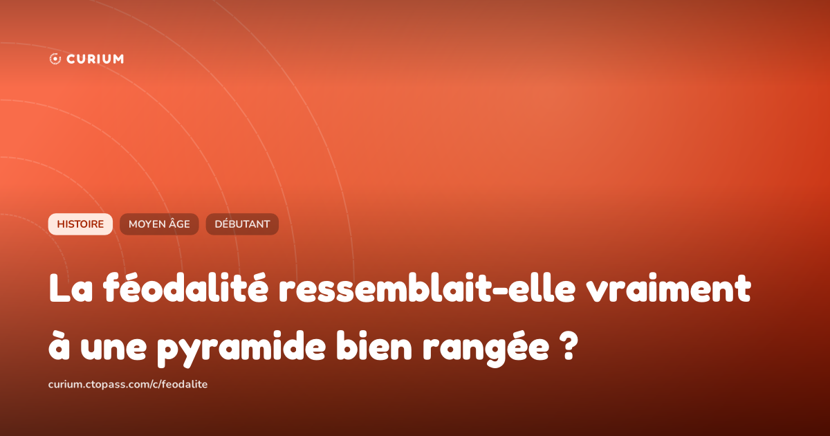 La féodalité ressemblait-elle vraiment à une pyramide bien rangée ?